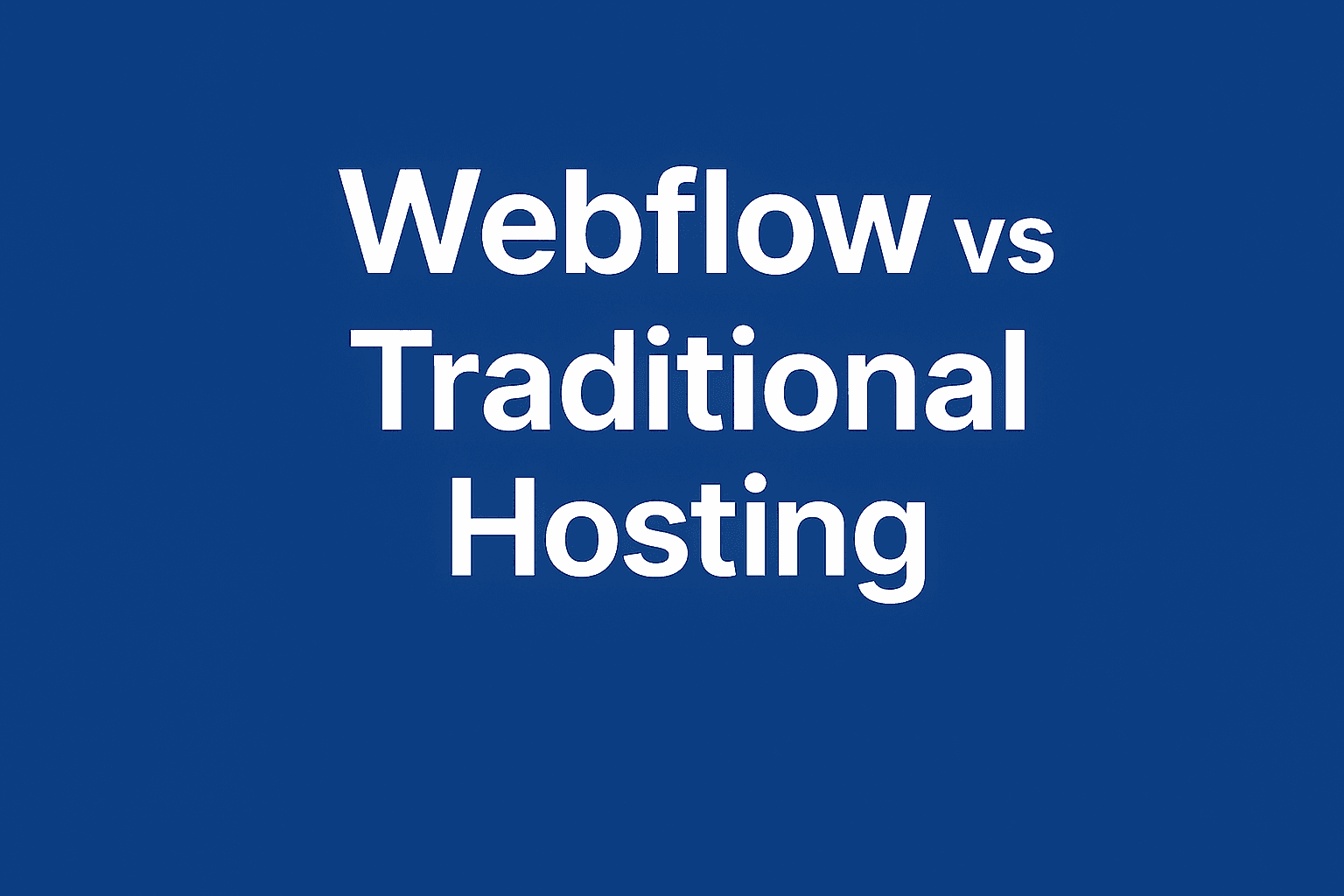 Webflow vs Traditional Hosting: A Comprehensive Comparison